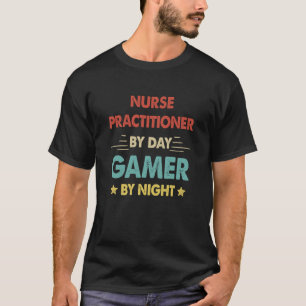 Retro Nurse Practitioner By Day Gamer By Night T-Shirt