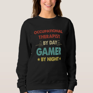 Retro Occupational Therapist By Day Gamer By Night Sweatshirt