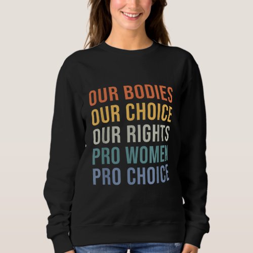 Retro Our Bodies Our Choice Women Pro Choice Femin Sweatshirt