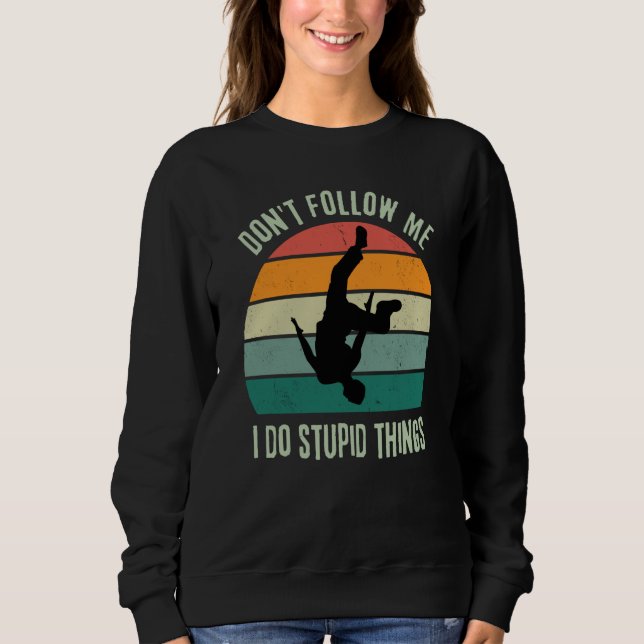 Retro Parkour  Don't Follow Me I Do Stupid Things Sweatshirt (Front)