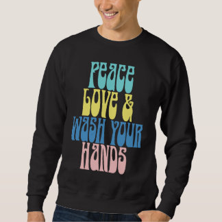 Retro Peace Love & Wash Your Hands Hand Washing Hy Sweatshirt