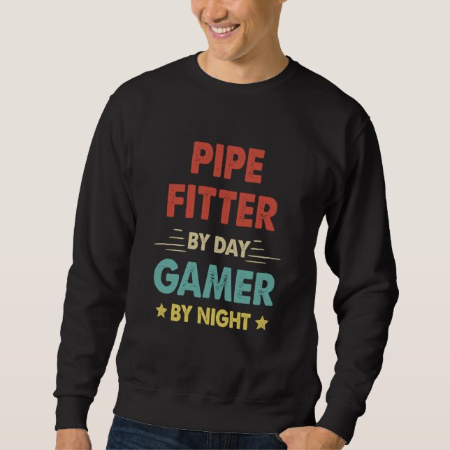 Retro Pipe Fitter By Day Gamer By Night Sweatshirt (Front)
