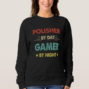 Retro Polisher By Day Gamer By Night Sweatshirt