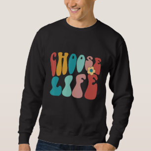 Retro Pro Life Anti Abortion Choose Life Sweatshirt