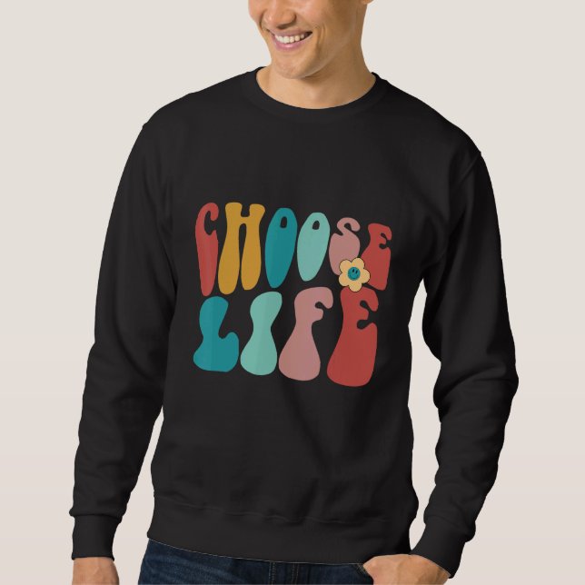 Retro Pro Life Anti Abortion Choose Life Sweatshirt (Front)