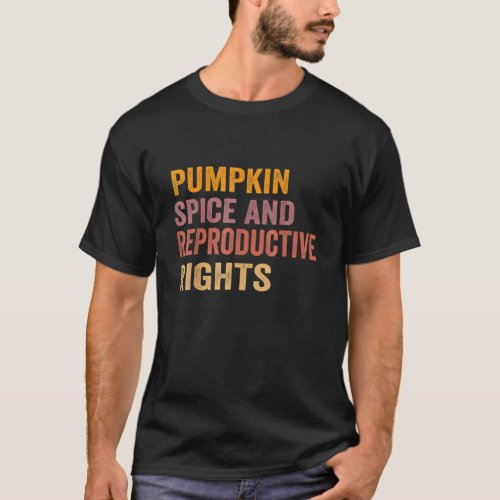 Retro Pumpkin Spice And Reproductive Rights Funny T_Shirt