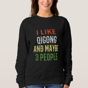 Retro Qigong Design I Like Qigong And Maybe 3 Peop Sweatshirt