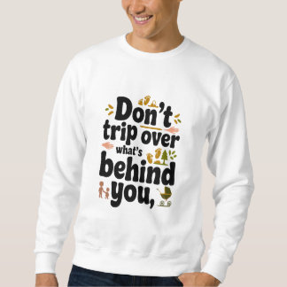 Retro Quote: Don’t Trip Over What's Behind You Sweatshirt