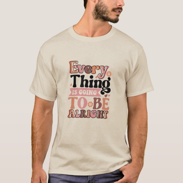 Retro Quote Every Thing  T-Shirt (Front)