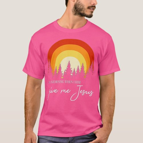 Retro Rainbow In The Morning When I Rise Give Me J T_Shirt