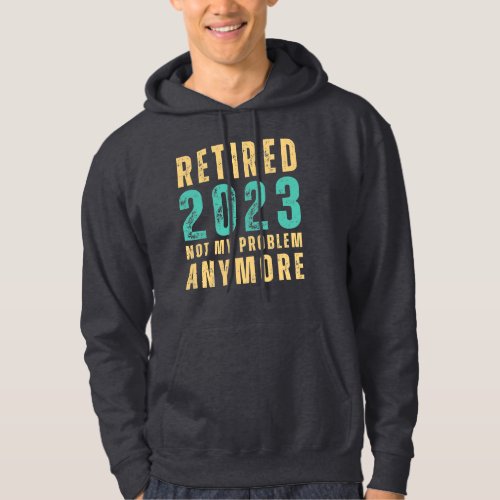 Retro Retired 2023 Not My Problem Anymore Hoodie