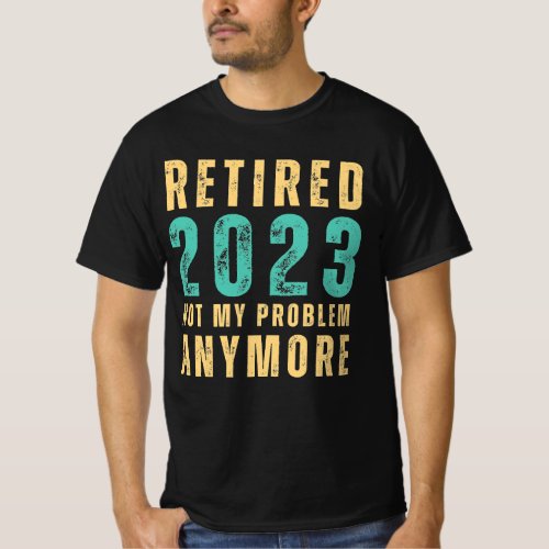 Retro Retired 2023 Not My Problem Anymore T_Shirt