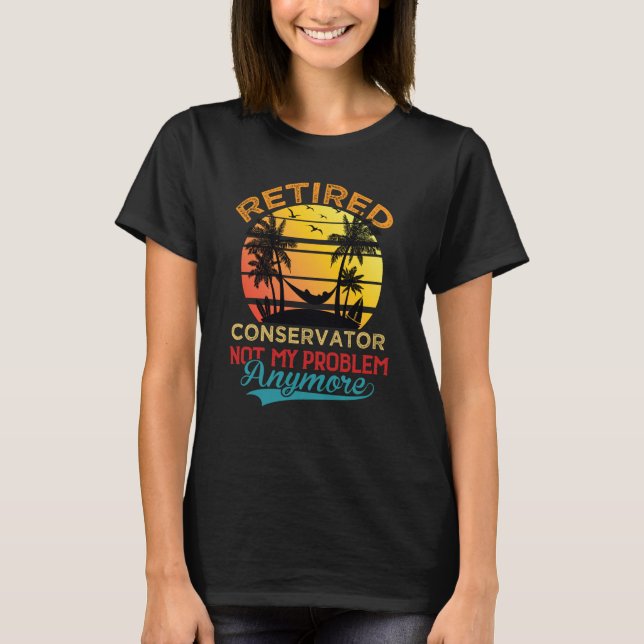 Retro Retired Conservator Not My Problem Anymore R T-Shirt (Front)