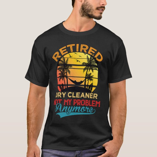 Retro Retired Dry Cleaner Not My Problem Anymore R T-Shirt (Front)