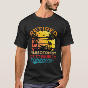 Retro Retired Phlebotomist Not My Problem Anymore T-Shirt