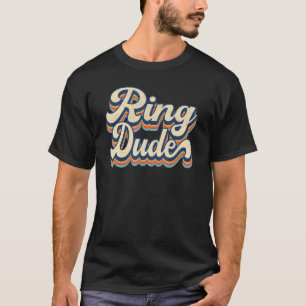 Retro Ring Dude  Bridal Shower For Ring Wedding Be T-Shirt