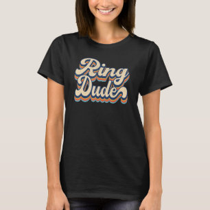 Retro Ring Dude  Bridal Shower For Ring Wedding Be T-Shirt