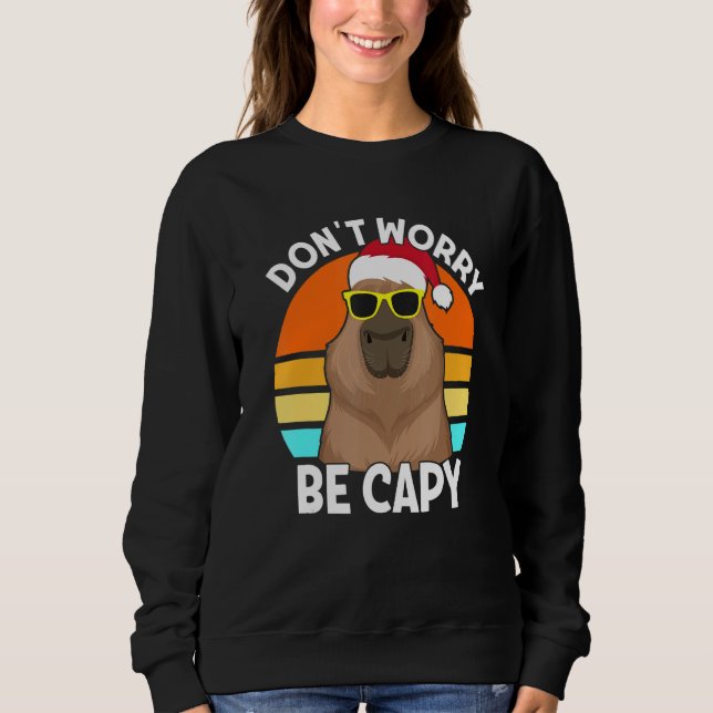 Retro Rodent  Capybara Dont Be Worry Be Capy Capyb Sweatshirt (Front)