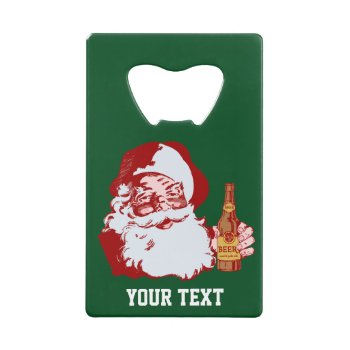 Retro Santa Claus With A Beer Christmas Custom Credit Card Bottle Opener by FunnyTShirtsAndMore at Zazzle