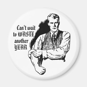Retro Sarcastic Magnet "Waste Another Year"