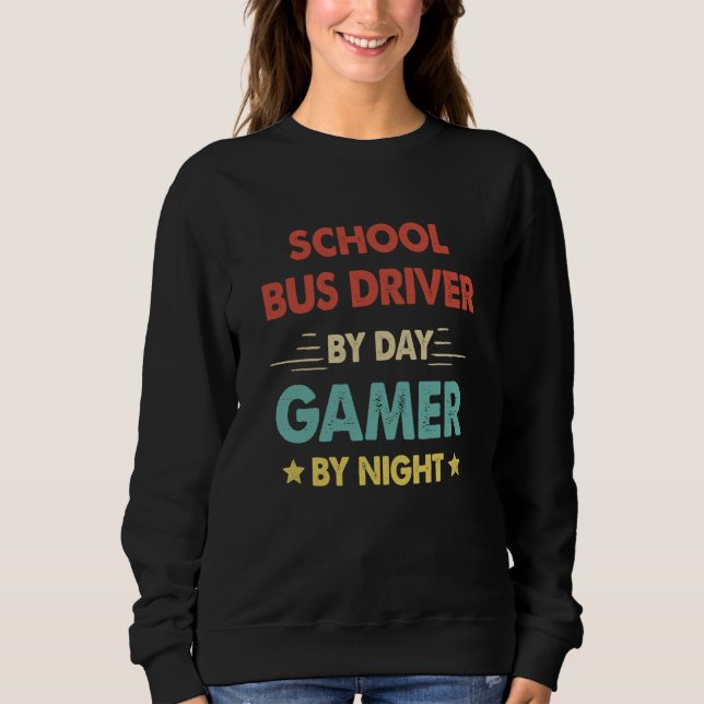 Retro School Bus Driver By Day Gamer By Night Sweatshirt (Front)