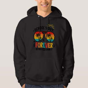 Retro Schools Out Forever Retired Loving It Summer Hoodie