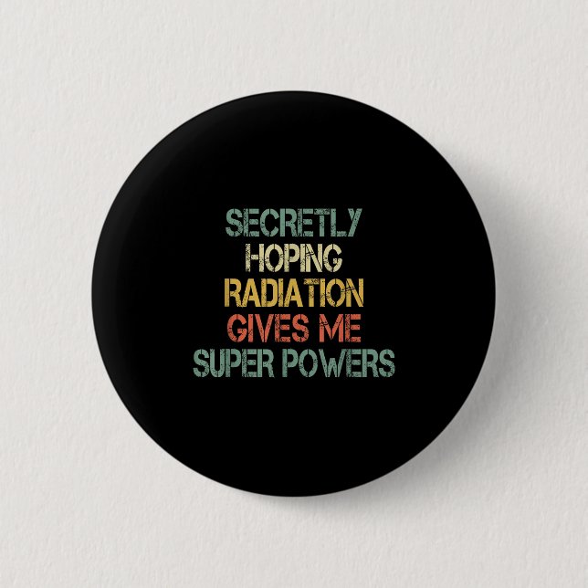 Retro Secretly Hoping Radiation Gives Me Superpowe Button (Front)