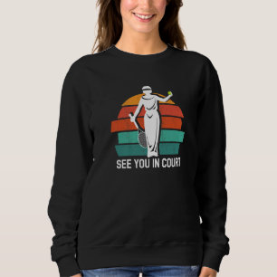 Retro See You In Court Lady Justice Tennis Player Sweatshirt
