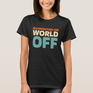 Retro Shuttle - Player Vintage Badminton On World T-Shirt
