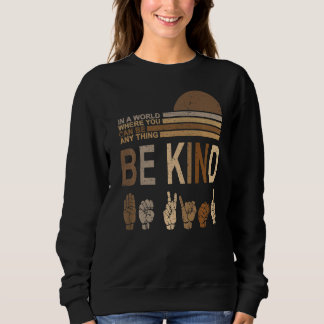 Retro Sign Language Be Kind Human Women Rights Ant Sweatshirt