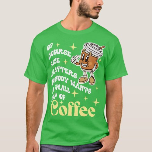 Retro Size Matters Coffee Lover for Caffeine Enthu T_Shirt