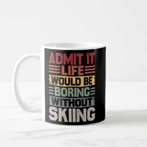 Retro skiing life would be boring without skiing  coffee mug