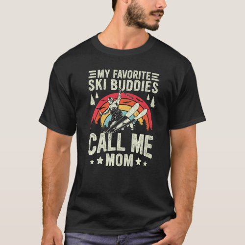 Retro Skiing My Favorite Ski Buddies Call Me Mom  T_Shirt