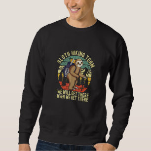 Retro sloth Hiking team  we'll get there when we g Sweatshirt