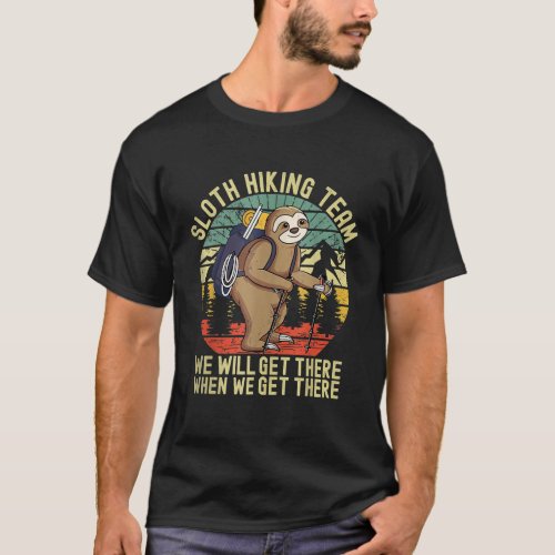 Retro sloth Hiking team well get there when we get T_Shirt