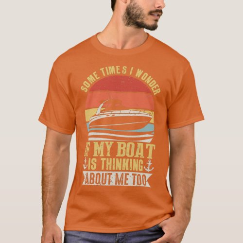 Retro Sometimes I Wonder If My Boat Is Thinking Ab T_Shirt