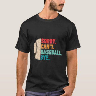Retro Sorry Can'T Baseball Bye Vintage Baseball Co T-Shirt