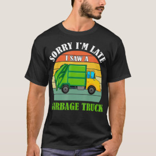 Retro Sorry I'm Late I Saw A Garbage Truck Recycli T-Shirt