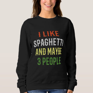 Retro Spaghetti I Like Spaghetti And Maybe 3 Peopl Sweatshirt