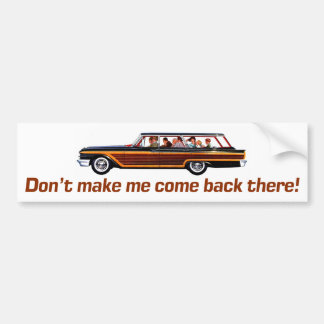 Retro Station Wagon -Don't Make Me Come Back Ther Bumper Sticker