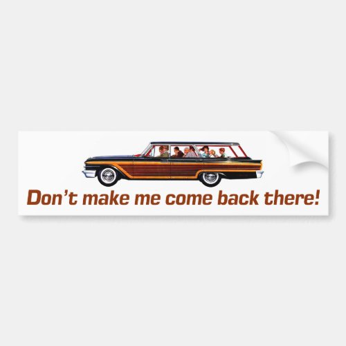 Retro Station Wagon _Dont Make Me Come Back Ther Bumper Sticker