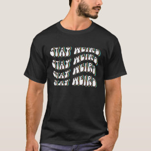 Retro Stay Weird Groovy Psychedelic T-Shirt