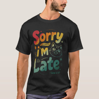 Retro Style Cat Lover Sorry I'm Late I Saw A Cat T-Shirt
