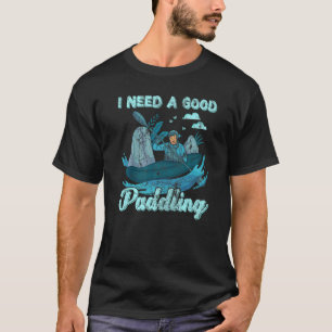 Retro Style I Need A Good Paddling Canoe Kayaking T-Shirt