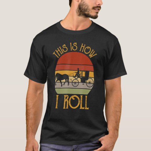 Retro Style This Is How I Roll Horse And Carriage  T_Shirt