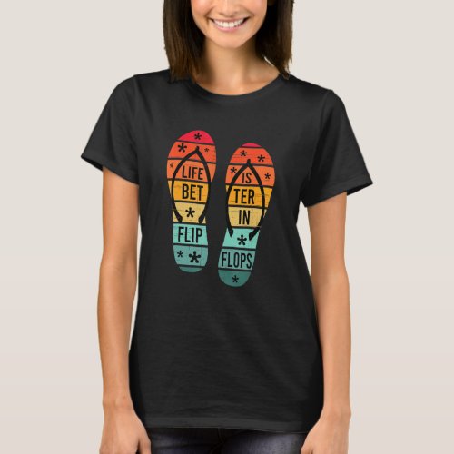 Retro Summer For Women Life Is Better In Flip Flop T_Shirt