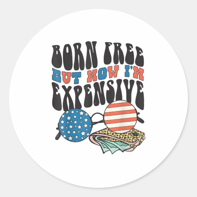 Retro Sunglasses Born Free But Now I'm Expensive 4 Classic Round Sticker (Front)