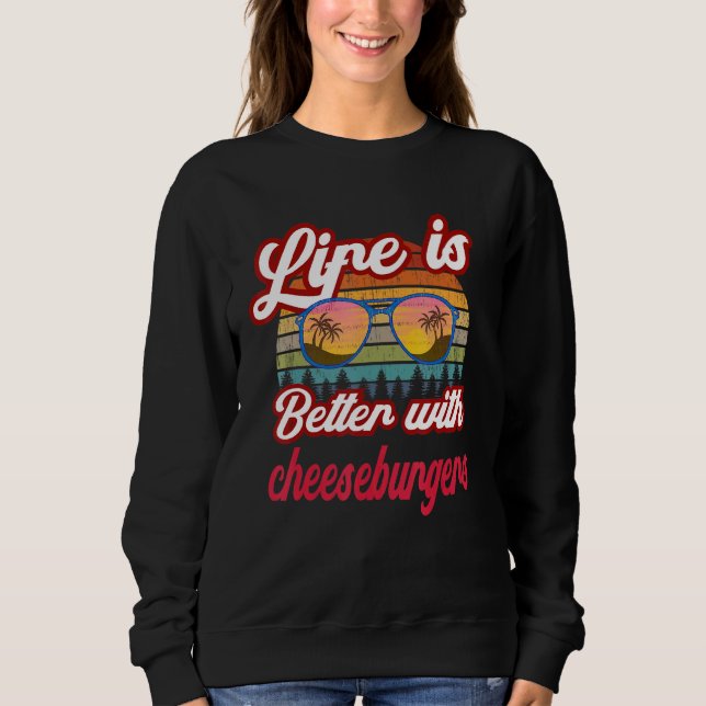 Retro Sunset Life Is Better With Cheeseburgers Sweatshirt (Front)