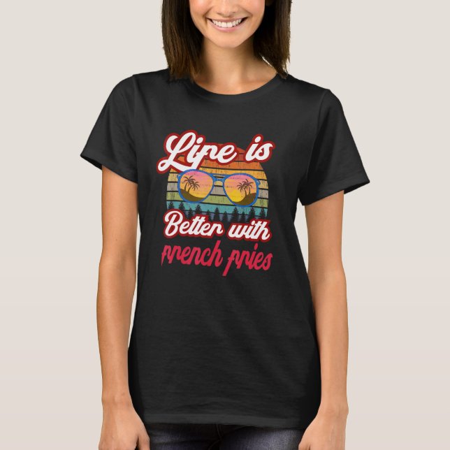 Retro Sunset Life Is Better With French Fries T-Shirt (Front)