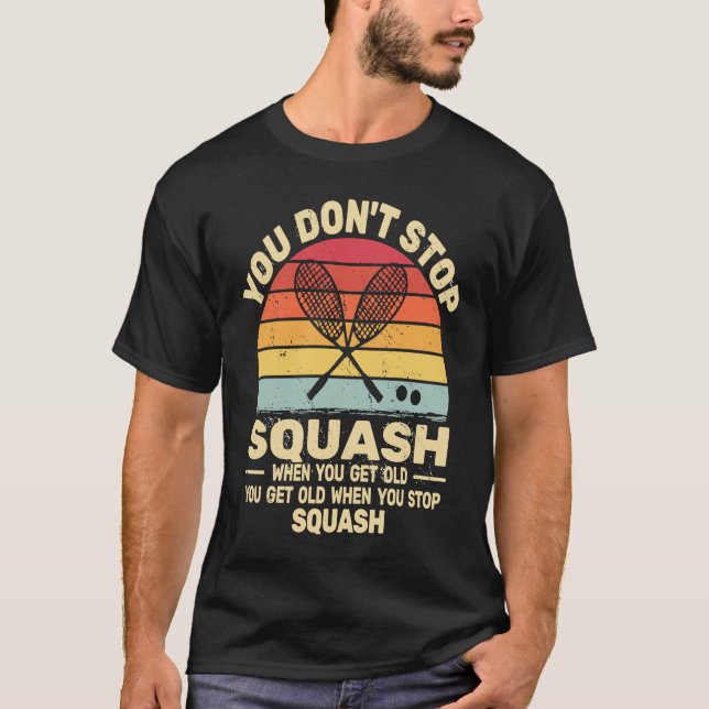retro sunset you don't Stop Squash when you get ol T-Shirt (Front)